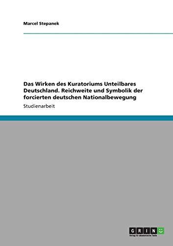 Das Wirken des "Kuratorium Unteilbares Deutschland". Reichweite und Symbolik der forcierten deutschen Nationalbewegung