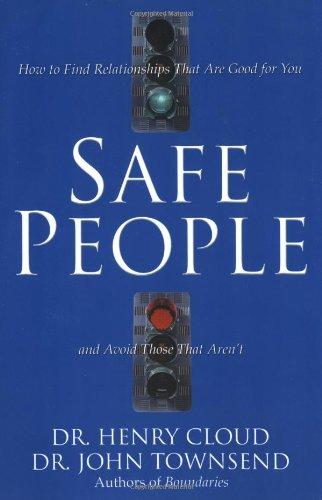 Safe People: How to Find Relationships That Are Good for You and Avoid Those That Aren't