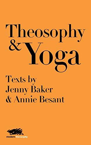 Theosophy and Yoga: Texts by Jenny Baker and Annie Besant (Modern Theosophy, Band 4)