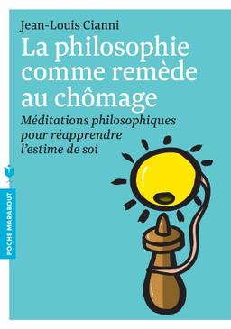 La philosophie comme remède au chômage : méditations philosophiques pour réapprendre l'estime de soi