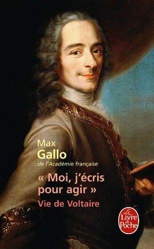 Moi, j'écris pour agir : vie de Voltaire