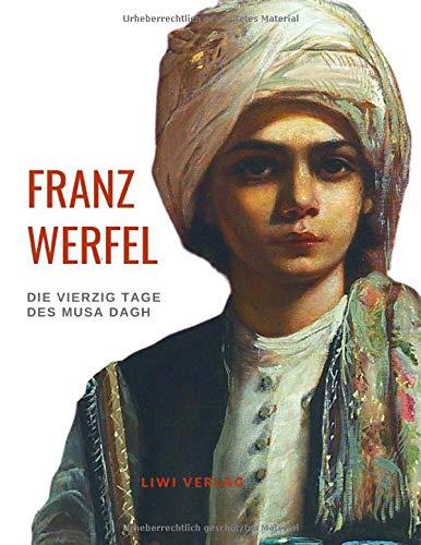 Franz Werfel: Die vierzig Tage des Musa Dagh. Vollständige Neuausgabe.: Historischer Roman über den Völkermord an den Armeniern.