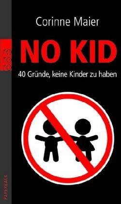 No Kid: 40 Gründe, keine Kinder zu haben