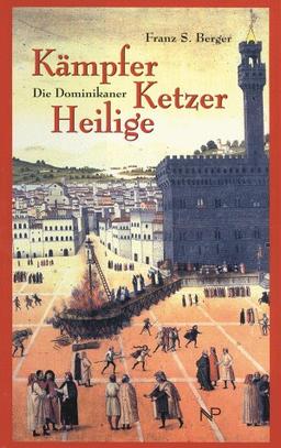 Kämpfer, Ketzer, Heilige - Die Dominikaner