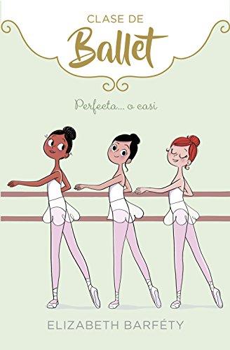 Perfecta... o casi (Clase de Ballet 2) (Jóvenes lectores, Band 2)