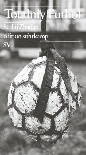 Totalniy Futbol: Eine polnisch-ukrainische Fußballreise: Eine polnisch-ukrainsche Fußballreise (edition suhrkamp)