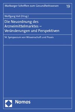 Die Neuordnung des Arzneimittelmarktes - Veränderungen und Perspektiven: 14. Symposium von Wissenschaft und Praxis