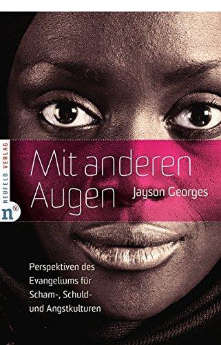 Mit anderen Augen: Perspektiven des Evangeliums für Scham-, Schuld- und Angstkulturen