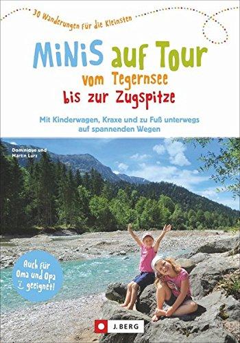 Kinderwagen Wanderungen: Minis auf Tour vom Tegernsee bis zur Zugspitze. 30 Wanderungen für die Kleinsten. Wanderausflüge mit Kindern zwischen Tegernsee und Zugspitze.