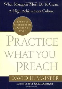 Practice What You Preach: What Managers Must Do to Create a High Achievement Culture