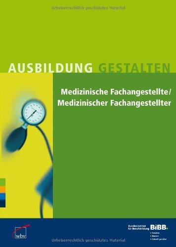 Medizinische Fachangestellte / Medizinischer Fachangestellter: Erläuterungen und Praxishilfen zur Ausbildungsordnung