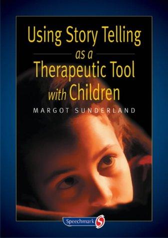 Using Story Telling as a Therapeutic Tool with Children (Helping Children with Feelings)