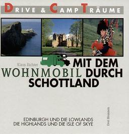 Mit dem Wohnmobil durch Schottland. Edinburgh und die Lowlands. Die Highlands und die Isle of Skye