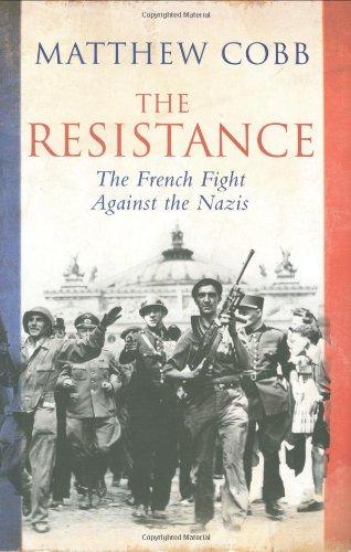 The Resistance: The French Fight Against the Nazis