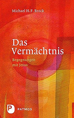 Das Vermächtnis: Begegnungen mit Jesus - Annäherung an Lukas 11 - das Vaterunser