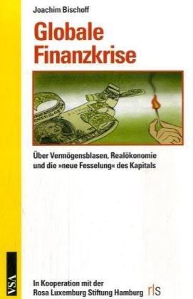 Globale Finanzkrise: Über Vermögensblasen, Realökonomie und die »neue Fesselung« des Kapitals