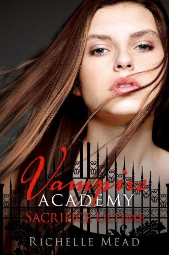 Vampire academy. Vol. 6. Sacrifice ultime