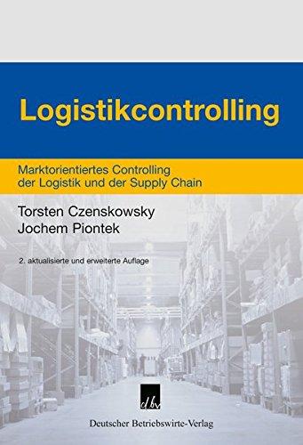 Logistikcontrolling: Marktorientiertes Controlling der Logistik und der Supply Chain