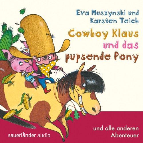 Cowboy Klaus und das pupsende Pony: ... und alle anderen Abenteuer