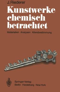 Kunstwerke chemisch betrachtet: Materialien, Analysen, Altersbestimmung