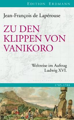 Zu den Klippen von Vanikoro: Weltreise im Auftrag Ludwig XVI.