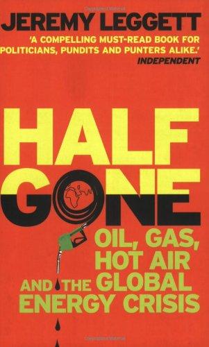 Half Gone: Oil, Gas, Hot Air and the Global Energy Crisis