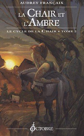 Le cycle de la chair. Vol. 2. La chair et l'ambre