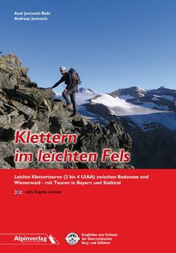 Klettern im leichten Fels: Leichte Klettertouren (2 bis 4 UIAA) zwischen Bodensee und Wienerwald - mit Touren in Bayern und Südtirol