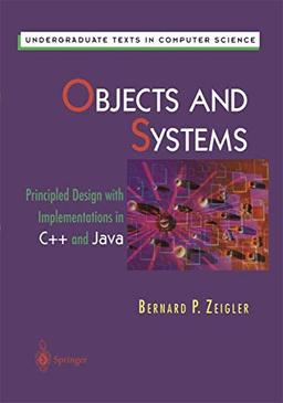 Objects and Systems: Principled Design with Implementations in C++ and Java (Undergraduate Texts in Computer Science)