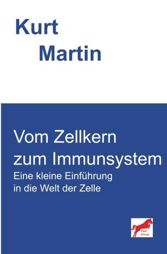 Vom Zellkern zum Immunsystem: Eine kleine Einführung in die Welt der Zelle (Einführung in die Biologie, Band 3)