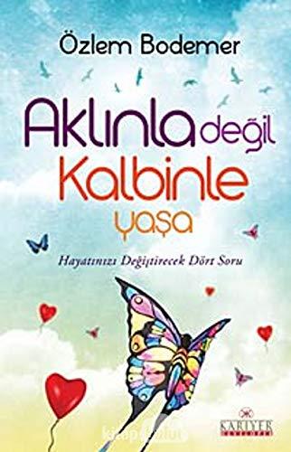 AKLINLA DEĞİL KALBİNLE YAŞA