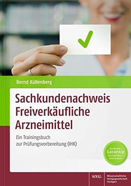 Sachkundenachweis Freiverkäufliche Arzneimittel: Ein Trainingsbuch zur Prüfungsvorbereitung (IHK)