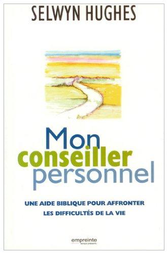 Mon conseiller personnel : une aide biblique pour affonter les difficultés de la vie