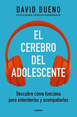 El cerebro del adolescente: Descubre cómo funciona para entenderlos y acompañarlos (Familia y escuela)