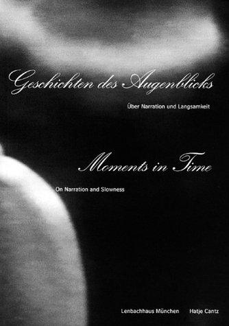 Geschichten des Augenblicks. Über Narration und Langsamkeit; Moments in Time. On Narration and Slowness