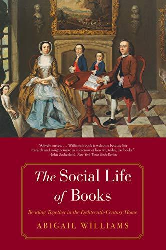 The Social Life of Books: Reading Together in the Eighteenth-Century Home (Lewis Walpole Series in Eighteenth-Century Culture and History)