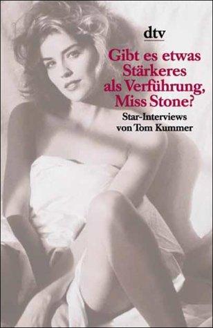 Gibt es etwas Stärkeres als Verführung, Miss Stone? Star- Interviews von Tom Kummer.