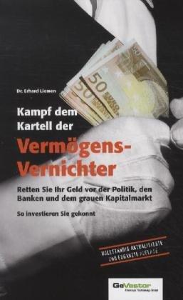 Kampf dem Kartell der Vermögens-Vernichter: Retten Sie Ihr Geld vor der Politik, den Banken und dem grauen Kapitalmarkt