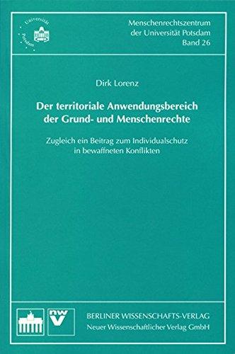 Der territoriale Anwendungsbereich der Grund- und Menschenrechte: Zugleich ein Beitrag zum Individualschutz in bewaffneten Konflikten (Schriftenreihe ... Rights Centre of the University of Potsdam)