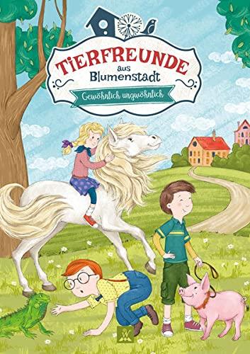 Tierfreunde aus Blumenstadt 3: Gewöhnlich Ungewöhnlich: Tiergeschichten für Kinder (Tierfreunde aus Blumenstadt: Lustige Tiergeschichten, Band 3)