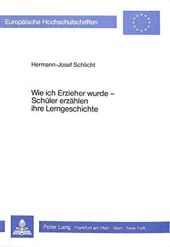 Wie ich Erzieher wurde - Schüler erzählen ihre Lerngeschichte: Nutzen und Anwendung lernbiographischer Interviews bei der Evaluation des ... (Europäische Hochschulschriften - Reihe XI)