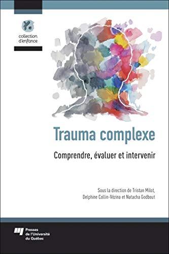 Trauma complexe : Comprendre, évaluer et intervenir