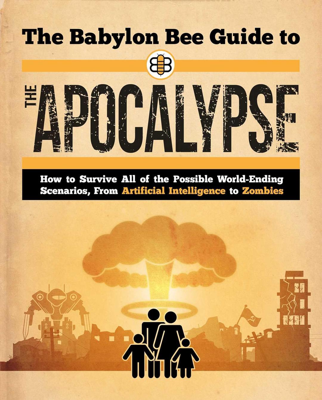 The Babylon Bee Guide to the Apocalypse: How to Survive Every Possible End-Times Scenario from Armageddon to Zombie Attack (Babylon Bee Guides)