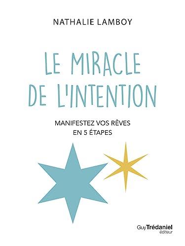 Le miracle de l'intention : manifestez vos rêves en 5 étapes