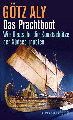 Das Prachtboot: Wie Deutsche die Kunstschätze der Südsee raubten