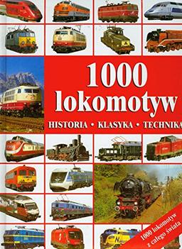 1000 lokomotyw: Historia, klasyka, technika