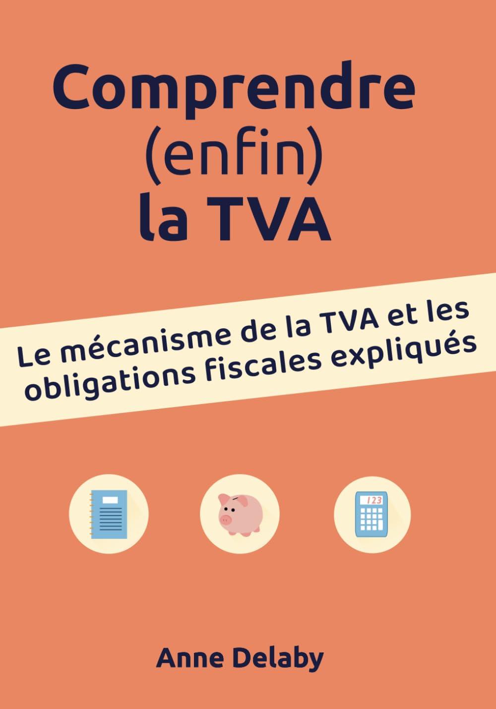 Comprendre (enfin) la TVA: Le mécanisme de la TVA et les obligations fiscales expliqués