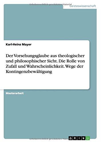 Der Vorsehungsglaube aus theologischer und philosophischer Sicht. Die Rolle von Zufall und Wahrscheinlichkeit. Wege der Kontingenzbewältigung