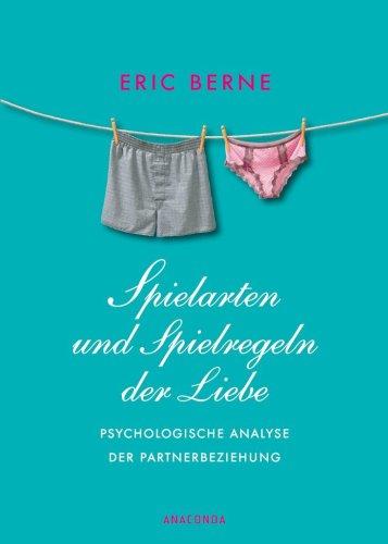 Spielarten und Spielregeln der Liebe. Psychologische Analyse der Partnerbeziehung