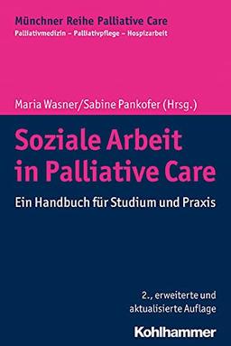 Soziale Arbeit in Palliative Care: Ein Handbuch für Studium und Praxis (Münchner Reihe Palliative Care: Palliativmedizin - Palliativpflege - Hospizarbeit, 11, Band 11)